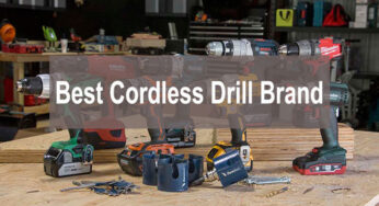 Top 5 Best Cordless Drill Brand And Notable Products