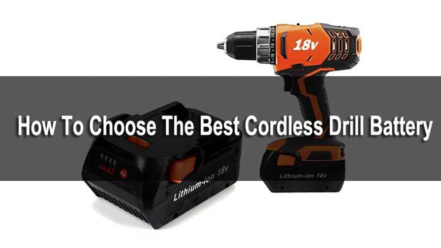 how to choose the best cordless drill battery