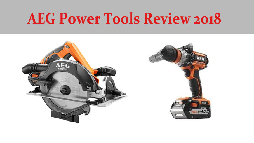 AEG Power Tools Review 2019 (Update)