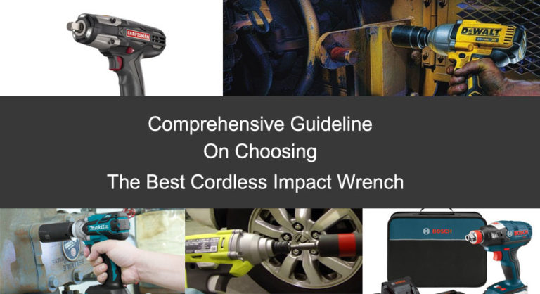 Best Cordless Impact Wrench: The Comprehensive Guideline On Choosing Them
