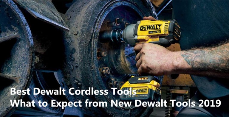 Best Dewalt Cordless Tools: What to Expect from New Dewalt Tools 2019