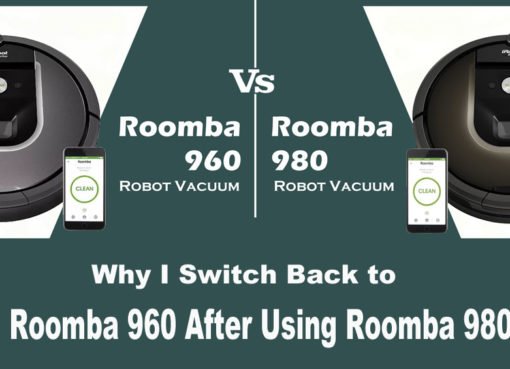 Why I Switch Back to Roomba 960 After Using Roomba 980