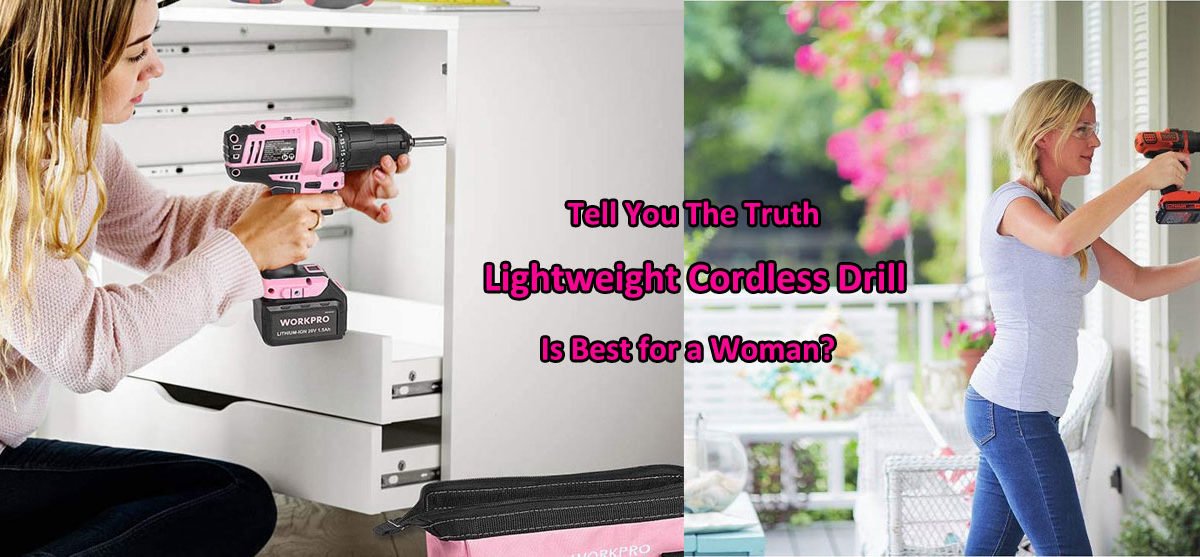 Lightweight Cordless Drill: Is Best for a Woman?