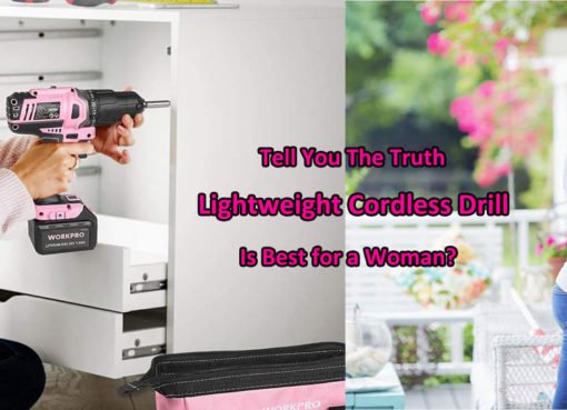 Lightweight Cordless Drill: Is Best for a Woman?