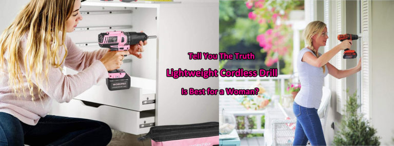 Lightweight Cordless Drill: Is Best for a Woman? [Tell You The Truth]