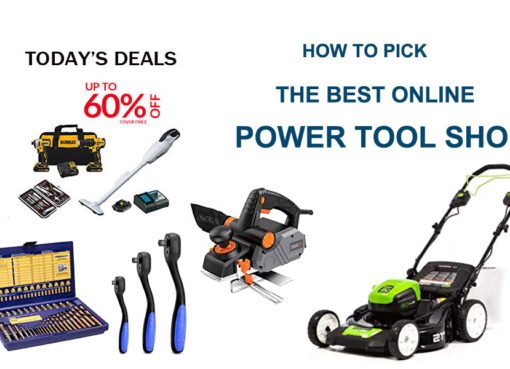 HOW TO PICK THE BEST ONLINE POWER TOOL SHOP