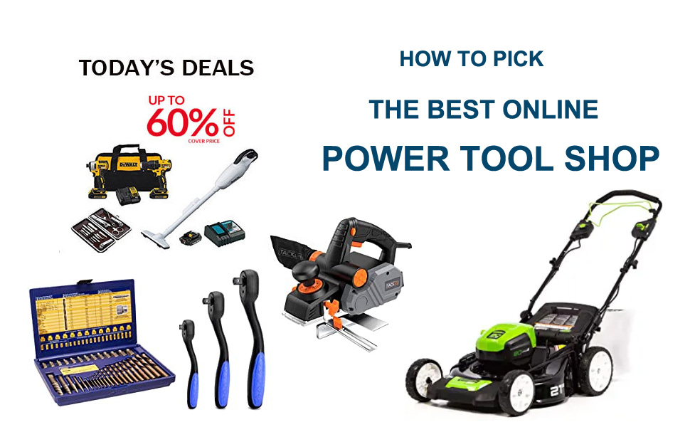 HOW TO PICK THE BEST ONLINE POWER TOOL SHOP