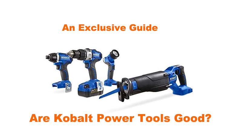 Are Kobalt power tools Good