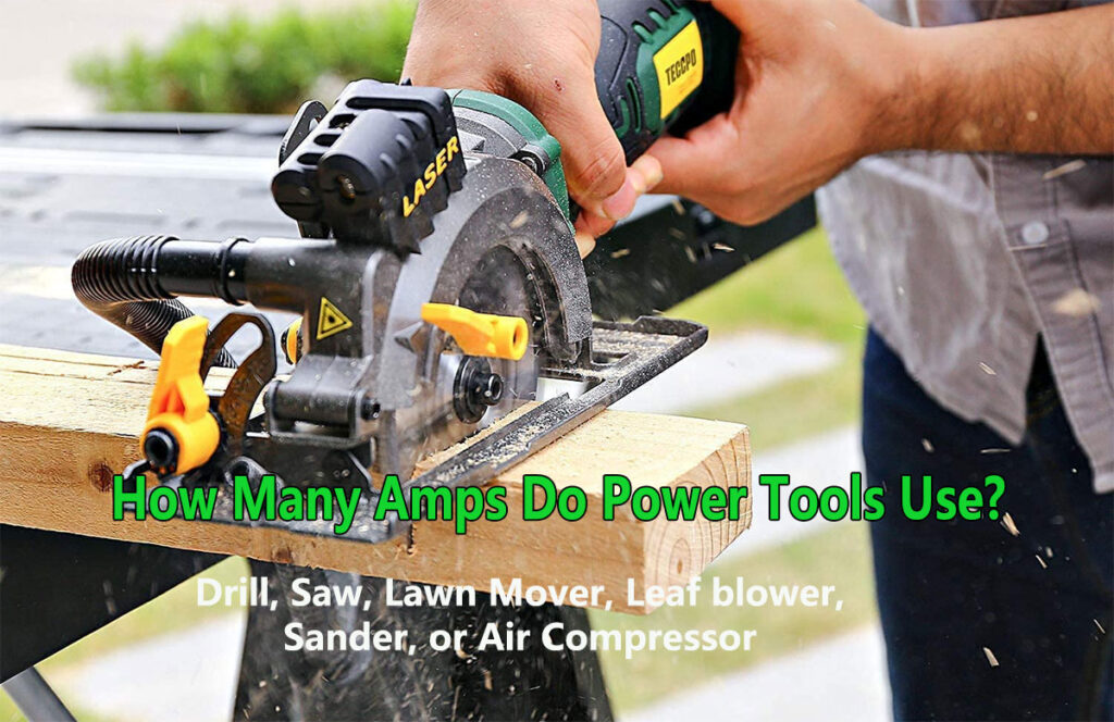 How Many Amps Does a Drill, Saw, Lawn Mover, Leaf blower, Sander, or Air Compressor use